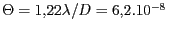 $ \Theta=1,22\lambda /D= 6,2 . 10^{ - 8}\,$