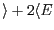 $ \rangle +2\langle E_$