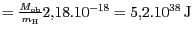 $ =
\frac{M_\text{ob}}{m_\text{H}}2,18.10^{-18}=5,2.10^{38}\,\text{J}$