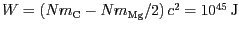 $ W=\left(Nm_\text{C}-Nm_\text{Mg}/2\right)c^2= 10^{ 45}\,\text{J}$