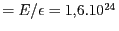 $ =E/\epsilon=1,6.10^{24}\,$