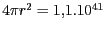 $ 4\pi r^2=
1,1.10^{41}\,$