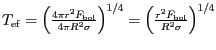 $ T_{\mathrm{ef}}=\left(\frac{4\pi r^2F_\text{bol}}{4\pi R^2\sigma}\right)^{1/4}=
\left(\frac{r^2F_\text{bol}}{R^2\sigma}\right)^{1/4}$