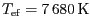 $ T_{\mathrm{ef}}=
7\,680\,\mathrm{K}$