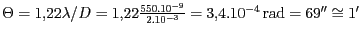 $ \Theta=1,22\lambda/D = 1,22\frac{550.10^{-9}}{2.10^{-3}}= 3,4.10^{-
4}\,\mathrm{rad} = 69'' \cong 1'$