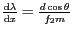 $ \frac{\mathrm{d}\lambda}{\mathrm{d}x}
=\frac{d\cos\theta}{f_2m}$