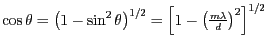 $ \cos\theta=\left(1-\sin^2\theta\right)^{1/2}
=\left[1-\left(\frac{m\lambda}{d}\right)^2\right]^{1/2}$