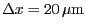 $ \Delta
x= 20\,\mu\mathrm{m}$