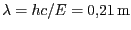 $ \lambda=hc/E=0,21\,\mathrm{m}$