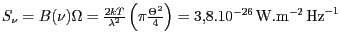 $ S_\nu=B(\nu)\Omega=\frac{2kT}{\lambda^2}\left(\pi\frac{\Theta^2}{4}\right)=
3,8.10^{-26}\,\mathrm{W}.\mathrm{m}^{-2}\,\mathrm{Hz}^{-1}$