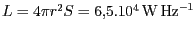 $ L=4\pi
r^2S=6,5.10^4\,\mathrm{W}\,\mathrm{Hz}^{-1}$