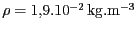 $ {{{\rho}}=1,9.10^{{-2}}} \mathrm{kg}.\mathrm{m}^{-3}$