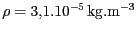 $ {{{\rho}}=3,1.\text{10}^{{-5}}} \mathrm{kg}.\mathrm{m}^{-3}$