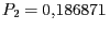 $ {P_{{2}}} = 0,186871 $