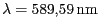 $ {\lambda} = 589,59 \mathrm{nm}$