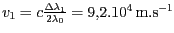 $ v_{{1}}=c\frac{{{\Delta}{\lambda}}_{{1}}}{2{{\lambda}}_{{0}}}=9,2.10^4 \mathrm{m}.\mathrm{s}^{-1}$