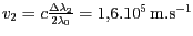 $ v_{{2}}=c\frac{{{\Delta}{\lambda}}_{{2}}}{2{{\lambda}}_{{0}}}=1,6.10^5 \mathrm{m}.\mathrm{s}^{-1}$