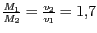 $ {\frac{M_{{1}}}{M_{{2}}}=\frac{v_{{2}}}{v_{{1}}}=1,7}$