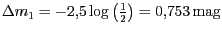 $ {{{\Delta}m}_{{1}}=-2,5\log\left(\frac{1}{2}\right)=0,753} \mathrm{mag}$