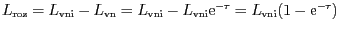 $ L_\mathrm{roz}=L_\mathrm{vni}-L_\mathrm{vn}
=L_\mathrm{vni}-L_\mathrm{vni}\mathrm{e}^{-\tau}=L_\mathrm{vni}{(1-\mathrm{e}^{-\tau})}$