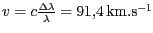 $ {v=c\frac{{{\Delta}{\lambda}}}{{{\lambda}}}=91,4} \mathrm{km}.\mathrm{s}^{-1}$