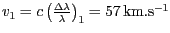 $ v_{{1}}=c\left(\frac{{{\Delta}{\lambda}}}{{{\lambda}}}\right)_{{1}}=57 \mathrm{km}.\mathrm{s}^{-1}$