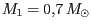 $ {M_{{1}}} = 0,7 M_{\odot}$