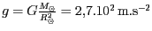 $ g=G\frac{M_{\odot}}{R_{\odot}^2}= 2,7.10^2\,\mathrm{m}.\mathrm{s}^{-2}$