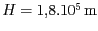 $ H = 1,8 .10^5\,\mathrm{m}$