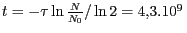 $ t=-\tau\ln\frac{N}{N_0}/\ln 2 = 4,3 . 10^9\,$