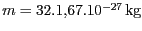 $ m = 32.1,67.10^{-27}\,\mathrm{kg}$