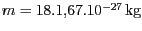 $ m =
18.1,67.10^{-27}\,\mathrm{kg}$