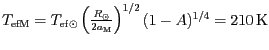 $ T_\mathrm{efM}=T_{\mathrm{ef}\odot}\left(\frac{R_{\odot}}{2a_\mathrm{M}}\right)^{1/2} (1-A)^{1/4}
= 210\,\mathrm{K}$