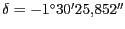 $ \delta= -1^\circ30' 25,852''$