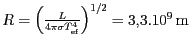 $ R=\left(\frac{L}{4\pi\sigma
T_\mathrm{ef}^4}\right)^{1/2}= 3,3 . 10^9\,\mathrm{m}$