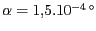 $ \alpha = 1,5 . 10^{ -4}{\,}^\circ$