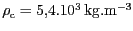 $ \rho_\mathrm{c} = 5,4 . 10^3\,\mathrm{kg}.\mathrm{m}^{-3}$