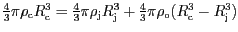 $ \frac{4}{3}\pi\rho_\mathrm{c}
R_\mathrm{c}^3=\frac{4}{3}\pi\rho_\mathrm{j}R_\mathrm{j}^3
+\frac{4}{3}\pi\rho_\mathrm{o} (R_\mathrm{c}^3-R_\mathrm{j}^3)$