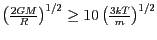 $ \left(\frac{2GM}{R}\right)^{1/2}\geq
10\left(\frac{3kT}{m}\right)^{1/2}$