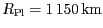 $ R_\mathrm{Pl} = 1\,150\,\mathrm{km}$