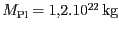 $ M_\mathrm{Pl}= 1,2 .
10^{22}\,\mathrm{kg}$