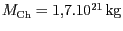 $ M_\mathrm{Ch} = 1,7 . 10^{ 21}\,\mathrm{kg}$