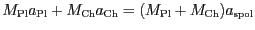 $ M_\mathrm{Pl}a_\mathrm{Pl}+M_\mathrm{Ch}a_\mathrm{Ch}=(M_\mathrm{Pl}+M_\mathrm{Ch})
a_\mathrm{spol}$