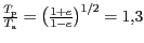 $ \frac{T_\mathrm{p}}{T_\mathrm{a}}=\left(\frac{1+e}{1-e}\right)^{1/2}=1,3$