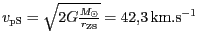 $ v_{{{\mathrm{pS}}}}=\sqrt{2G\frac{M_{\odot}}{r_{{{\mathrm{ZS}}}}}}
= 42,3\,\mathrm{km}.\mathrm{s}^{-1}$
