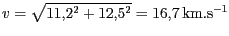 $ {v=\sqrt{11,2^{{2}}+12,5^{{2}}}}= 16,7\,\mathrm{km}.\mathrm{s}^{-1}$