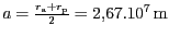 $ {a=\frac{r_{\mathrm{a}}+r_{\mathrm{p}}}{2}=2,67.{10}^{{7}}}\,\mathrm{m}$