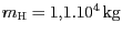 $ {m_{\mathrm{H}}=1,1.{10}^{{4}}}\,\mathrm{kg}$