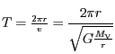 $ T=\frac{2{{\pi}r}}{v}=\displaystyle\frac{2{{\pi}r}}{\sqrt{G\frac{M_{\mathrm{V}}}{r}}}$