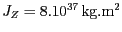 $ {J_{{Z}}}= 8.{10}^{{{37}}}\,
\mathrm{kg}.\mathrm{m}^{2}$